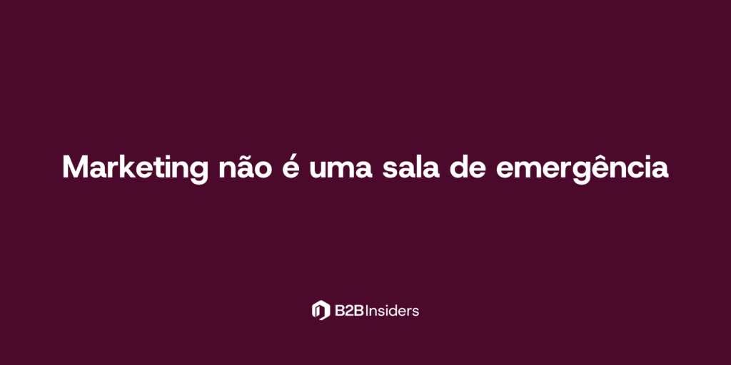 Marketing não é uma sala de emergência